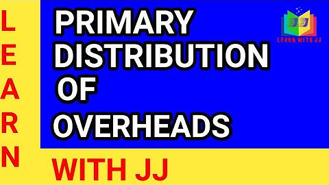 Primary distribution of overheads