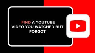 How to Find a YouTube Video You Watched But Forgot