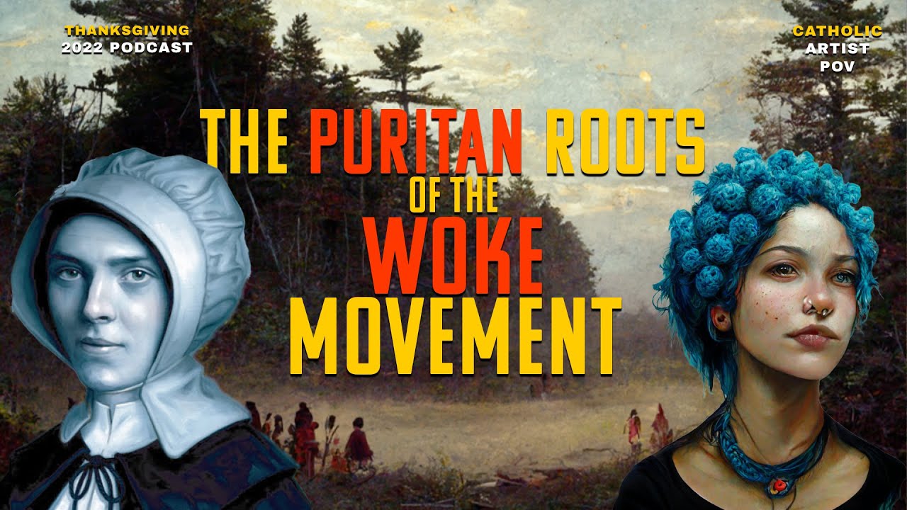 S3E34: Thanksgiving 2022 Podcast - The Puritan Roots of the Woke Movement - Catholic Artist POV