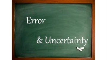 Experimental Error and Uncertainty- Science Skill 9 of 9