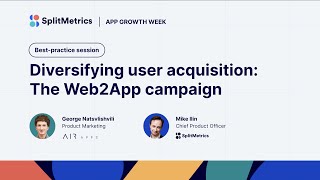 App Growth Week | Diversifying user acquisition: The Web2App campaign with George Natsvlishvili screenshot 4