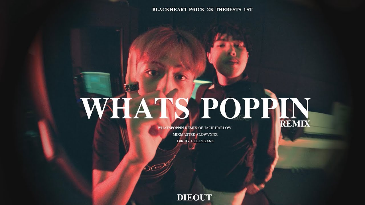 BlackHeart - WHATS POPPIN (REMIX) Ft.P6ICK,2K,THEBESTS,1ST [Dir.Bullygang]