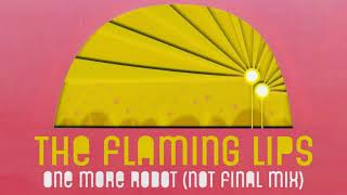 One More Robot (Not Final Mix) - The Flaming Lips