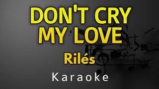 Download Lagu Rilès - DON'T CRY MY LOVE - karaoke Lyrics MP3