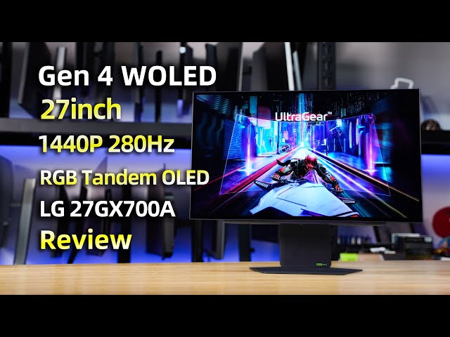 LG 4th Gen RGB Tandem OLED 27GX700A Review丨桌面OLED亮度再创新高！ 27英寸2K 280Hz LG 27GX700A全面评测报告
