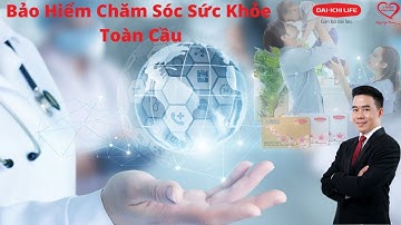 Bảo Hiểm Chăm Sóc Sức Khỏe Toàn Cầu | Hoàng Đợi Bảo Hiểm | Dai-ichi Việt Nam