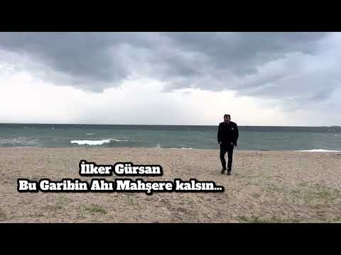 İlker Gürsan-Bu garibin ahı mahşere kalsın