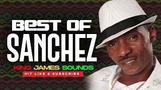 🔥 BEST OF SANCHEZ - GREATEST HITS - REGGAE MIX {MISSING YOU, ONE IN A MILLION, NEVER DIS DI MAN}
