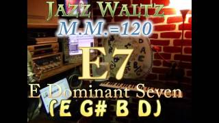 E7 Dominant (E G# B D) Jazz Waltz - M.M.=120 - One Chord Vamp