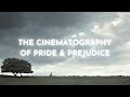 The Cinematography of Pride And Prejudice
