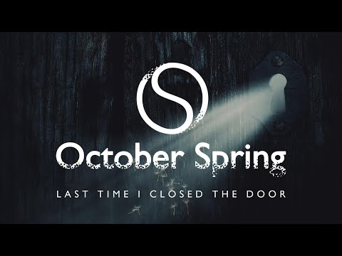OCTOBER SPRING - Last Time I Closed The Door