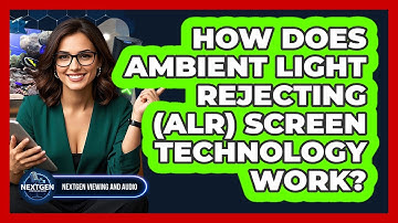 How Does Ambient Light Rejecting (ALR) Screen Technology Work? - NextGen Viewing and Audio