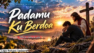 Padamu Ku Berdoa | Lagu Rohani Kristen | Story Music Rohani