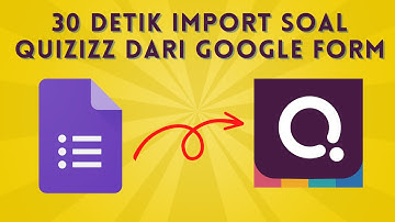 CARA IMPOR SOAL QUIZIZZ DARI GOOGLE FORM