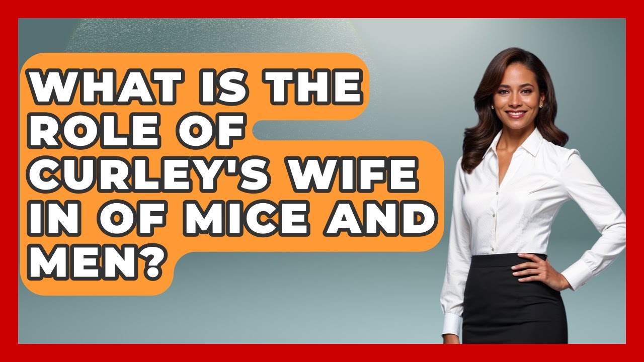 What Is The Role Of Curley's Wife In Of Mice And Men? - Literary Icons