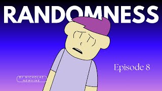 Randomness Series: Episode 8