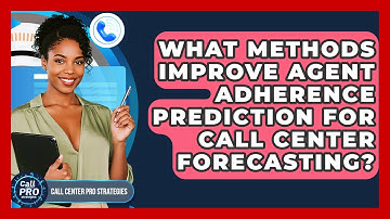 What Methods Improve Agent Adherence Prediction For Call Center Forecasting?