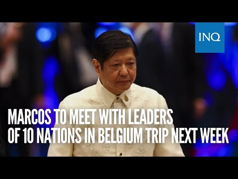 Marcos to meet with leaders of 10 nations in Belgium trip next week