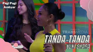 Tanda Tanda | Yuni Shara | PAGI PAGI AMBYAR (4/7/22) P4