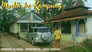 EDISI MUDIK KE KAMPUNG HALAMAN- DESA PANGGEL DLANGU - PURWOREJO - JAWA TENGAH