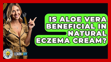 Is Aloe Vera Beneficial In Natural Eczema Cream? - LearnToDIY360.com