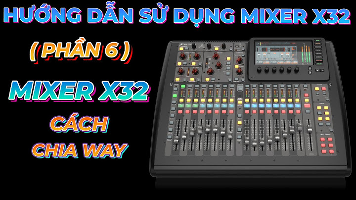 Hướng dẫn sử dụng mixer behringer x32 năm 2024