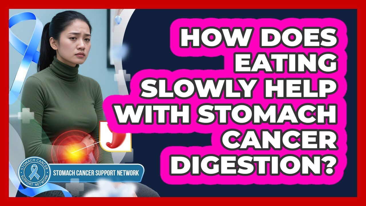 How Does Eating Slowly Help With Stomach Cancer Digestion?