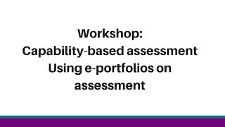 Workshop: Capability-based assessment Using e-portfolios on assessment