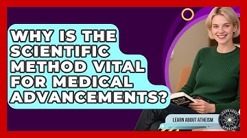 Why Is The Scientific Method Vital For Medical Advancements? - Learn About Atheism