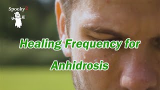 Healing Frequency for Anhidrosis - Spooky2 Rife Frequency Healing