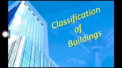 Building Construction: lecture 2: Classification of buildings as per NBC