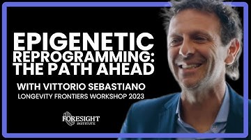 Vittorio Sebastiano | Epigenetic Reprogramming: The Path Ahead | @ Longevity Frontiers Workshop 2023