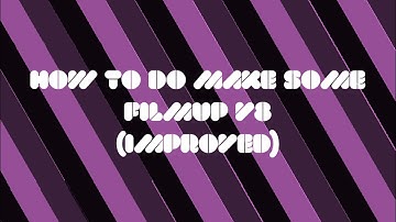 How To Do Make Some Filmup v8 (Improved)