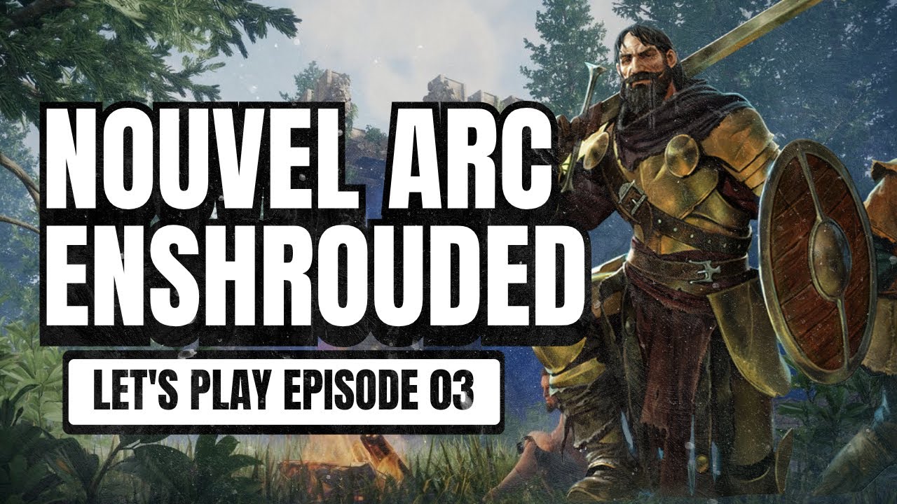 On a trouvé l’EMPLACEMENT PARFAIT pour notre base - ARC ENSHROUDED (03)