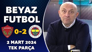 Beyaz Futbol 2 Mart 2024 Tek Parça / Hatayspor 0-2 Fenerbahçe by Beyaz Futbol 46,537 views 3 weeks ago 1 hour, 15 minutes