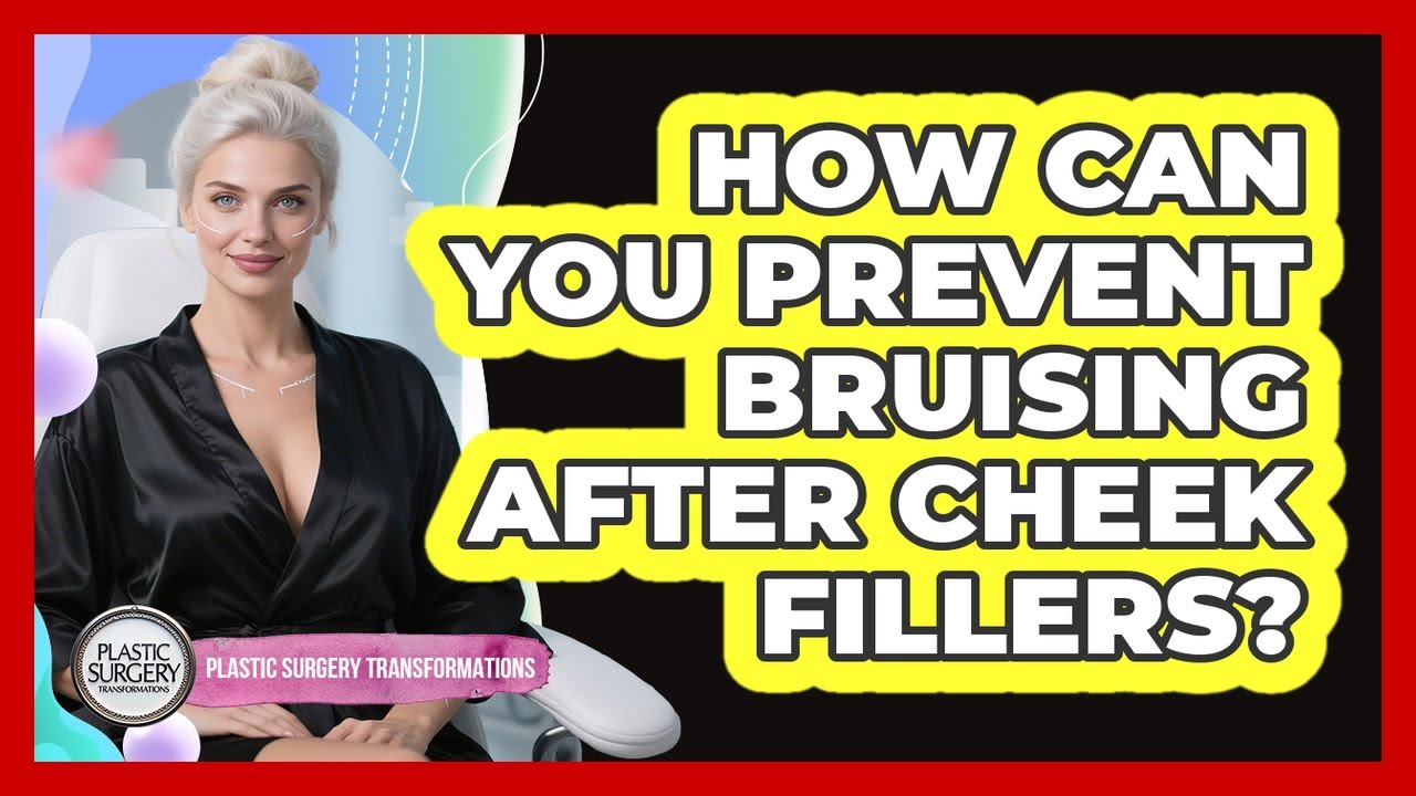 How Can You Prevent Bruising After Cheek Fillers? - Plastic Surgery Transformations