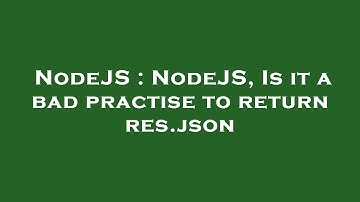 NodeJS : NodeJS, Is it a bad practise to return res.json