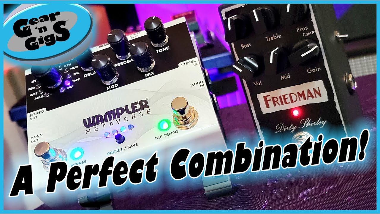 Wampler Metaverse and Friedman Dirty Shirley Pedal Review YouTube