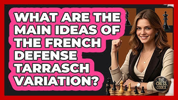 What Are The Main Ideas Of The French Defense Tarrasch Variation? - The Chess Codex