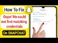 Fix Snapchat Login Problem - Oops we could not find matching credentials [Solution 2022]