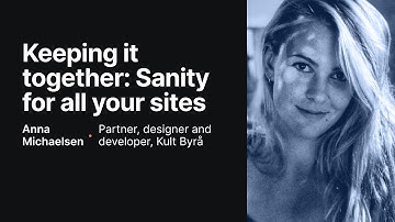 Keeping it together: Sanity for all your sites - Anna - Sanity Virtual Meetup