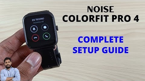 Noise ColorFit Pro 4 Smartwatch Full Setup Guide