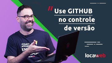 Usando o Git e GitHub para fazer CONTROLE DE VERSÃO | Locaweb