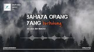 BAHAYA ORANG YANG SUKA BERBOHONG - USTADZ ADI HIDAYAT, LC,. M.A.