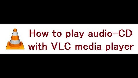 How to play DVD, Blu-ray, Audio CD, SVCD and VCD with VLC media player
