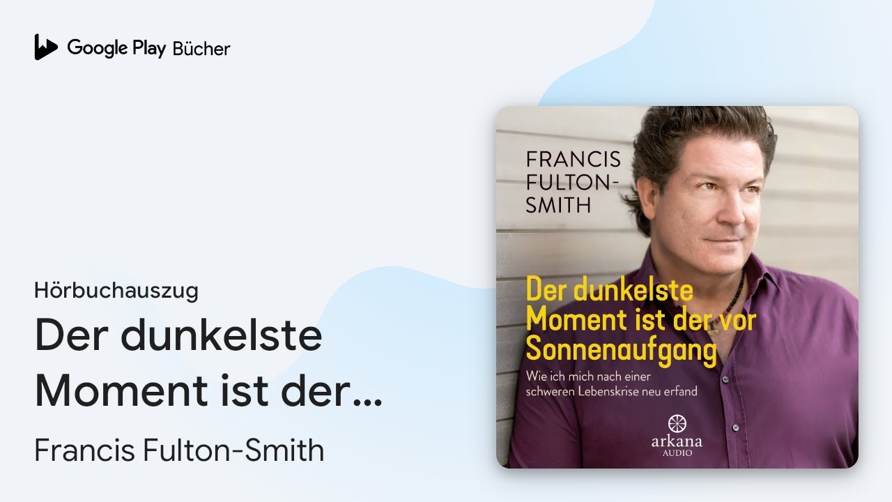„Der dunkelste Moment ist der vor Sonnenaufgang:…“ von Francis Fulton-Smith · Hörbuchauszug