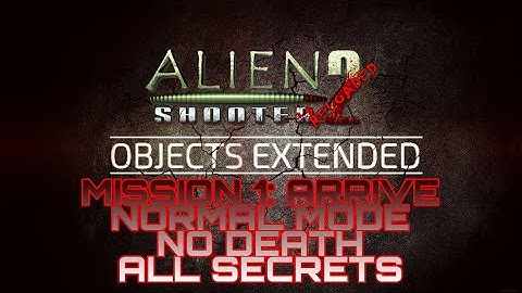 NORMAL MODE Lv. 1: ARRIVE - Alien shooter 2: Objects extended [ALL SECRETS] Zenniko mod
