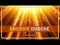 ENERGIE DUSCHE  I  zur Reinigung und Wiederbefüllung deines Energiekörpers ( inklusive Anwendung )