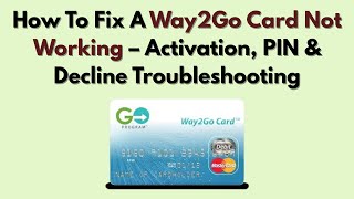 How To Fix A Way2Go Card Not Working – Activation, PIN & Decline Troubleshooting