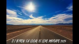 DJ BYRON SA LOCAL IS LEKE MIXTAPE 2025